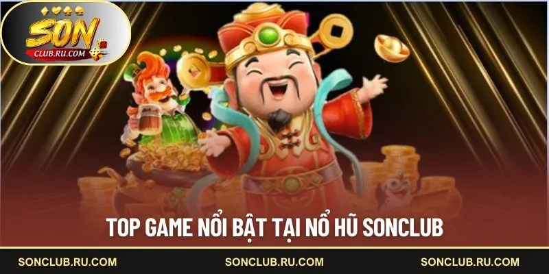 Top game nổi bật tại nổ hũ SONCLUB